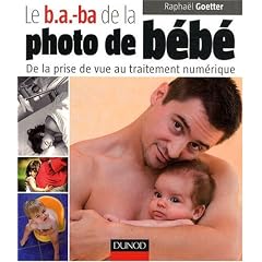 Le b.a.-ba de la photo de b�b� : De la prise de vue au traitement num�rique