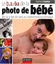 Le b.a.-ba de la photo de b�b� : De la prise de vue au traitement num�rique