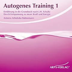 Autogenes Training 1. Durch Entspannung zu neuer Kraft und Energie