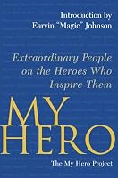 My Hero: Extraordinary People on the Heroes Who Inspire Them