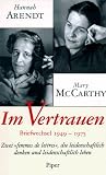 Im Vertrauen - Briefwechsel 1949 - 1975 - Hannah Arendt, Mary McCarthy, Mary MacCarthy, Carol Brightman