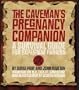 The Caveman's Pregnancy Companion: A Survival Guide for Expectant Fathers