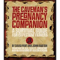 The Caveman's Pregnancy Companion: A Survival Guide for Expectant Fathers