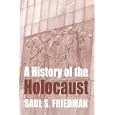 A History of the Holocaust (Parkes-Wiener Series on Jewish Studies) by Saul S. Friedman