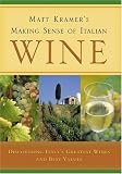 Matt Kramer's Making Sense of Italian Wine: Discovering Italy's Greatest Wines And Best Values