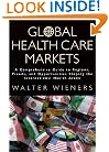Global Health Care Markets: A Comprehensive Guide to Regions, Trends, and Opportunities Shaping the International Health Arena (The Jossey-Bass Health Series)