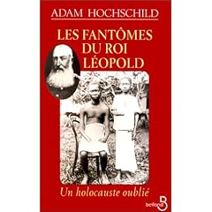 Les fantomes du roi leopold. un holocauste oubli�