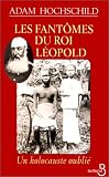 Les fantomes du roi leopold. un holocauste oubli�