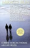 Miracle Run: Watching My Autistic Sons Grow Up- and Take Their First StepsInto Adulthood