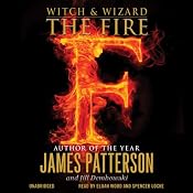 Witch & Wizard: The Fire | [James Patterson, Jill Dembowski]
