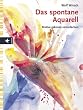 Das spontane Aquarell. Motive gekonnt vereinfachen