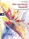 Das spontane Aquarell: Motive gekonnt vereinfachen