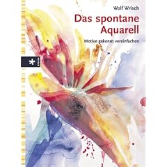Das spontane Aquarell. Motive gekonnt vereinfachen