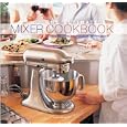 The Ultimate Mixer Cookbook