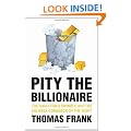 Pity the Billionaire: The Hard-Times Swindle and the Unlikely Comeback of the Right