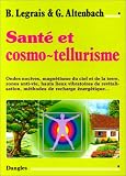 Sant� et cosmo-tellurisme : Ondes nocives, magn�tisme du ciel et de la terre, zone anti-vie, hauts lieus vibratoires de relativisation, m�thode de recharge �nerg�tique par Altenbach