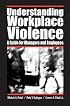Understanding Workplace Violence: A Guide for Managers and Employees