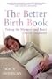 The Better Birth Book: Taking the Mystery (and fear) Out of Childbirth