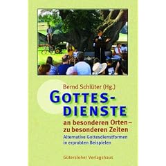 Gottesdienste an besonderen Orten - zu besonderen Zeiten. Alternative Gottesdienstformen in erprobten Beispielen