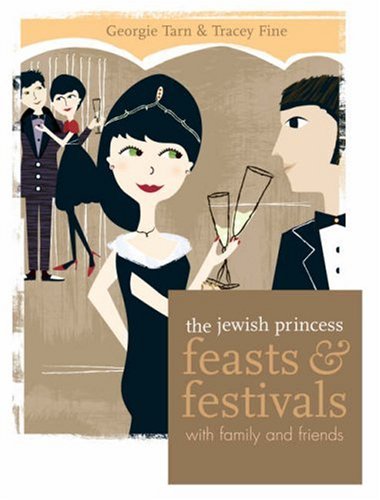 The Jewish Princess - Feasts and Festivals: With Family and Friends
