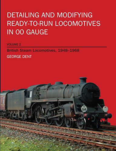 Detailing and Modifying Ready-to-Run Locomotives in 00 Gauge: Volume 2: British Steam Locomotives, 1948-1968