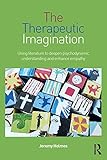 The therapeutic imagination : using literature to deepen psychodynamic understanding and enhance empathy