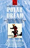 Polar Dream: The Heroic Saga of the First Solo Journey by a Woman and Her Dog to the Pole