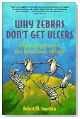 Why Zebras Don't Get Ulcers : An Updated Guide To Stress, Stress Related Diseases, and Coping ("Scientific American" Library)