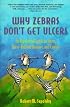Why Zebras Don't Get Ulcers : An Updated Guide To Stress, Stress Related Diseases, and Coping (