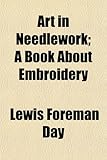 Art in Needlework; A Book About Embroidery