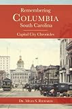 Remembering Columbia, South Carolina: Capital City Chronicles