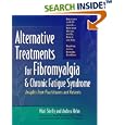 Alternative Treatments for Fibromyalgia and Chronic Fatigue Syndrome: Insights from Practitioners and Patients by Mari Skelly, Andrea Helm, and Paul B. Brown