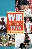 Wir vom Jahrgang 1974 - Kindheit und Jugend