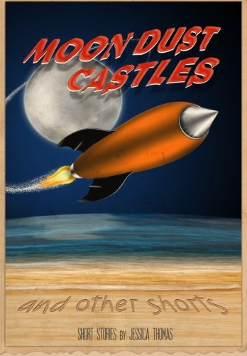 Moon Dust Castles: (and other shorts)