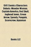 1941 Comics Characters Debuts: Wonder Woman, Captain America, Red Skull, Jughead Jones, Green Arrow, Speedy, Penguin, Scarecrow, Aquaman-