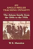 An Anglo-Welsh teaching dynasty : the Adams family from the 1840s to the 1930s