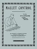 Mallet Control: For the Xylophone (Marimba, Vibraphone, Vibraharp)