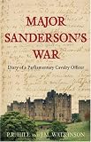 Major Sandersons War: The Diary of a Parliamentary Cavalry Officer in the English Civil War