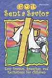 God Sent A Savior: Easy Dramas, Speeches, and Recitations for Children