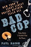 Bad Cop: New Yorks Least Likely Police Officer Tells All