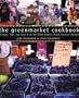 The Greenmarket Cookbook : Recipes, Tips, and Lore from the World Famous Urban Farmers' Market