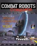 Combat Robots Complete : Everything You Need to Build, Compete, and Win