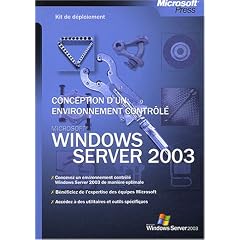 Kit de d�ploiement : Microsoft Windows Server 2003 - Conception d'un environnement contr�l�