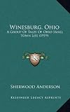 Winesburg, Ohio: A Group Of Tales Of Ohio Small Town Life (1919)