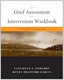 The Grief Assessment and Intervention Workbook: A Strengths Perspective (Death & Dying/Grief & Loss)