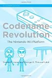 Codename Revolution: The Nintendo Wii Platform (Platform Studies Series)