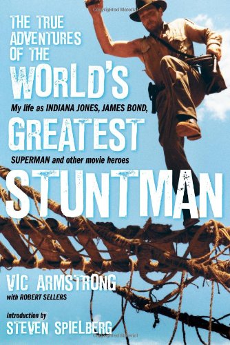  The True Adventures of the World's Greatest Stuntman: My Life as Indiana Jones, James Bond, Superman and Other Movie Heroes