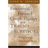 Emotionally Focused Couple Therapy with Trauma Survivors: Strengthening Attachment Bonds (Guilford Family Therapy Series)