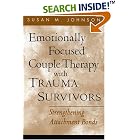 Emotionally Focused Couple Therapy with Trauma Survivors: Strengthening Attachment Bonds (The... by Susan M. Johnson