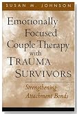 Emotionally Focused Couple Therapy with Trauma Survivors: Strengthening Attachment Bonds (The Guilford Family Therapy Series)